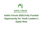 Addis Forum 2025,Fully Funded Opportunity for Youth Leaders